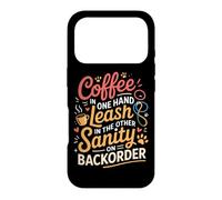 Coffee in One Hand Leash in The Other Sanity on BackOrder Coque pour iPhone 17 Pro