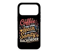 Coffee in One Hand Leash in The Other Sanity on BackOrder Coque pour iPhone 17 Pro Max