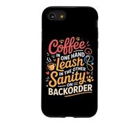Coffee in One Hand Leash in The Other Sanity on BackOrder Coque pour iPhone SE (2020) / 7/8