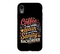 Coffee in One Hand Leash in The Other Sanity on BackOrder Coque pour iPhone XR