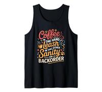 Coffee in One Hand Leash in The Other Sanity on BackOrder Débardeur