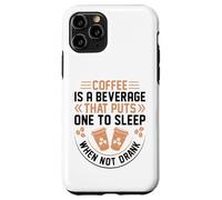 Coffee is A Beverage That Puts One to Sleep When Not Drank Coque pour iPhone 11 Pro