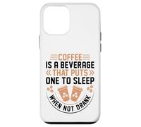 Coffee is A Beverage That Puts One to Sleep When Not Drank Coque pour iPhone 12 Mini