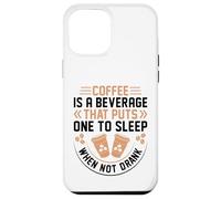 Coffee is A Beverage That Puts One to Sleep When Not Drank Coque pour iPhone 12 Pro Max