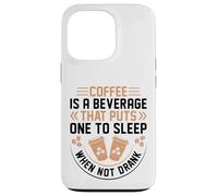Coffee is A Beverage That Puts One to Sleep When Not Drank Coque pour iPhone 13 Pro
