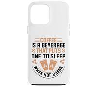 Coffee is A Beverage That Puts One to Sleep When Not Drank Coque pour iPhone 13 Pro Max