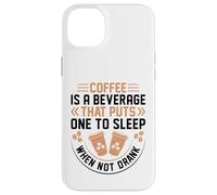 Coffee is A Beverage That Puts One to Sleep When Not Drank Coque pour iPhone 14 Plus
