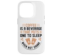 Coffee is A Beverage That Puts One to Sleep When Not Drank Coque pour iPhone 14 Pro