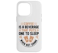 Coffee is A Beverage That Puts One to Sleep When Not Drank Coque pour iPhone 14 Pro Max