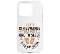 Coffee is A Beverage That Puts One to Sleep When Not Drank Coque pour iPhone 15 Pro Max