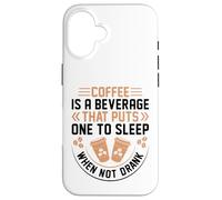 Coffee is A Beverage That Puts One to Sleep When Not Drank Coque pour iPhone 16