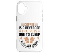 Coffee is A Beverage That Puts One to Sleep When Not Drank Coque pour iPhone 16 Plus