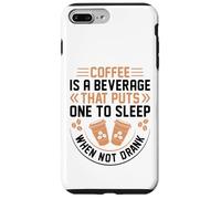 Coffee is A Beverage That Puts One to Sleep When Not Drank Coque pour iPhone 7 Plus/8 Plus