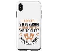 Coffee is A Beverage That Puts One to Sleep When Not Drank Coque pour iPhone XS Max