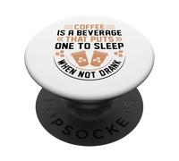 Coffee is A Beverage That Puts One to Sleep When Not Drank PopSockets PopGrip Adhésif