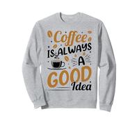 Coffee is Always A Good Idea | Amant de café Dicton drôle Sweatshirt