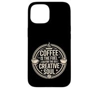 Coffee is The Fuel for The Creative Soul Caffeine Brew - Coque pour iPhone 15