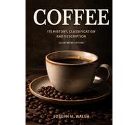 Coffee: Its History, Classification and Description (Illustrated)