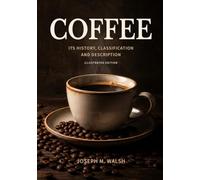 Coffee: Its History, Classification and Description (Illustrated)