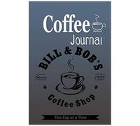 Coffee Journal Bill And Bob's Coffee Shop Since 1935 One Cup At A Time 2: Size 6x9 Inchs, 114 Pages. Log & Rate Your Favorite Coffee Varieties And Roasts - Coffee Tasting - Fun Notebook Gift For Coffe