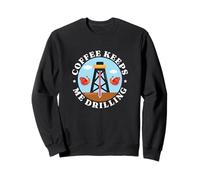 Coffee Keeps Me Drill Oilfield Oil Field Rig Raffinery Worker Sweatshirt