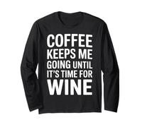 Coffee Keeps Me Going Until It's Time for Wine - Manche Longue