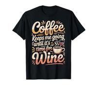 Coffee Keeps Me Going Until It's Time for Wine - T-Shirt