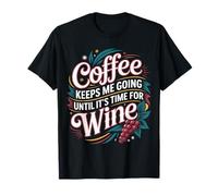 Coffee Keeps Me Going Until It's Time for Wine |- T-Shirt