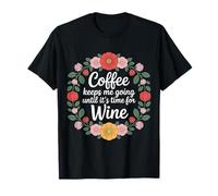 Coffee Keeps Me Going Until It's Time for Wine |- T-Shirt