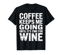 Coffee Keeps Me Going Until It's Time for Wine |- T-Shirt