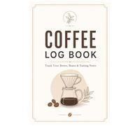 Coffee log book:: A simple place to record your favorite brews, beans, tasting notes, and coffee discoveries. Perfect for coffee lovers that want to remember every step.