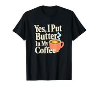 Coffee Lover Butter Coffee Coffee Coffee Oui, j'y AI mis du Beurre T-Shirt