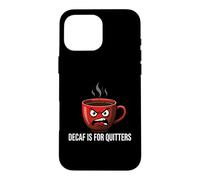 Coffee Lover Caffeine Addict Decaf is for Quitters Coque pour iPhone 16 Pro Max
