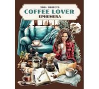 Coffee Lover Ephemera: Cut & Create Designs for Junk Journals, Bullet Journals & Other Paper Crafts