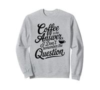 Coffee Lover is The Answer I Don't Remember Question Women Sweatshirt
