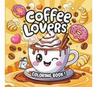 Coffee Lovers Easy Bold Kids and Adult Coloring Books Stress Relieving: Fun and Bold Coffee Lovers Illustrations - Thick Lines, Simple and Relaxing Designs for Kids, Teens, and Adults