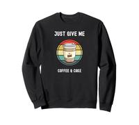 Coffee Lovers Tasse à emporter Just Give Me Coffee and Cake Sweatshirt