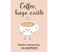 Coffee, luego existo. Hasta entonces, no molesten: Un regalo para amantes del café, directo “al grano”