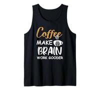 Coffee Make Brain Work Gooder Cup Coffee Funny Coffee Lover Débardeur