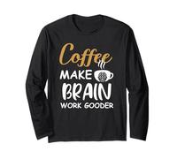 Coffee Make Brain Work Gooder Cup Coffee Funny Coffee Lover Manche Longue