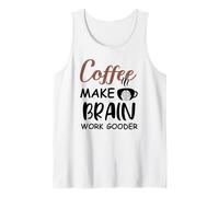 Coffee Make Brain Work Gooder Sign Fueled by Coffee Sarcasm Débardeur