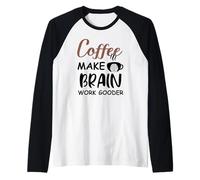 Coffee Make Brain Work Gooder Sign Fueled by Coffee Sarcasm Manche Raglan