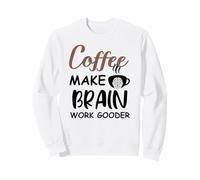 Coffee Make Brain Work Gooder Sign Fueled by Coffee Sarcasm Sweatshirt
