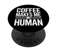 Coffee Makes Me Human PopSockets PopGrip Adhésif