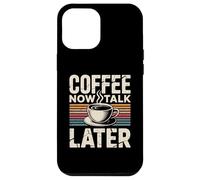 Coffee Now Talk Later Coque pour iPhone 12 Pro Max