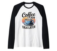 Coffee Now Talk Later Manche Raglan