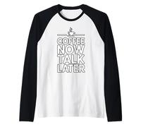 Coffee Now Talk Later Manche Raglan