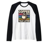 Coffee Now Talk Later Manche Raglan
