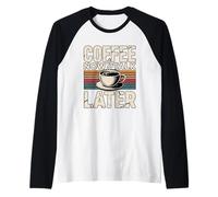 Coffee Now Talk Later Manche Raglan