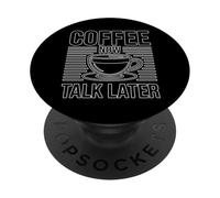 Coffee Now Talk Later PopSockets PopGrip Adhésif